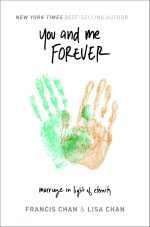 You and Me Forever: Marriage in Light of Eternity by Francis Chan & Lisa Chan