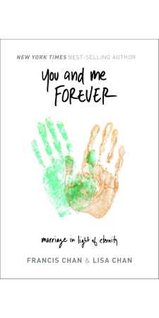 You and Me Forever: Marriage in Light of Eternity by Francis Chan & Lisa Chan
