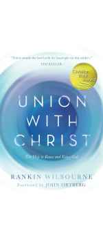 Union with Christ: The Way to Know and Enjoy God by Rankin Wilbourne