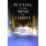 Putting on the Mind of Christ: The Inner Work of Christian Spirituality by Jim Marion