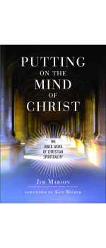 Putting on the Mind of Christ: The Inner Work of Christian Spirituality by Jim Marion