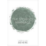The Story of Marriage by John Bevere & Lisa Bevere