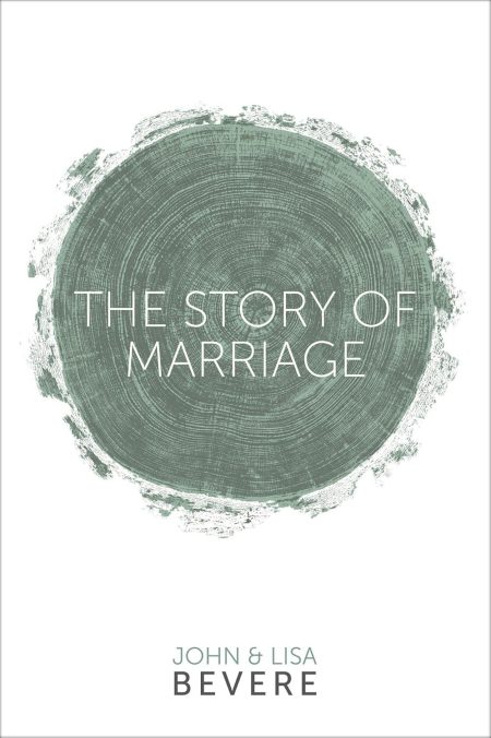 The Story of Marriage by John Bevere & Lisa Bevere