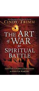 The Art of War for Spiritual Battle: Essential Tactics and Strategies for Spiritual Warfare by Cindy Trimm