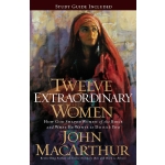 Twelve Extraordinary Women: How God Shaped Women of the Bible, and What He Wants to Do with You Mass Market by John F. MacArthur