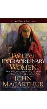 Twelve Extraordinary Women: How God Shaped Women of the Bible, and What He Wants to Do with You Mass Market by John F. MacArthur