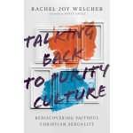Talking Back to Purity Culture: Rediscovering Faithful Christian Sexuality by Rachel Joy Welcher
