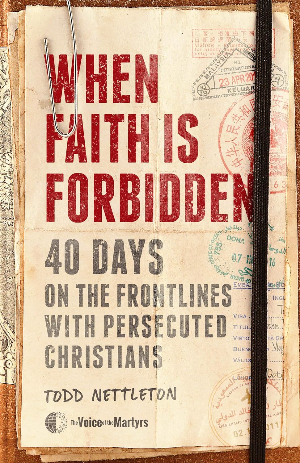 When Faith Is Forbidden: 40 Days on the Frontlines with Persecuted Christians by Todd Nettleton & The Voice of the Martyrs