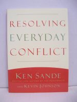 Resolving Everyday Conflict by Ken Sande & Kevin Johnson