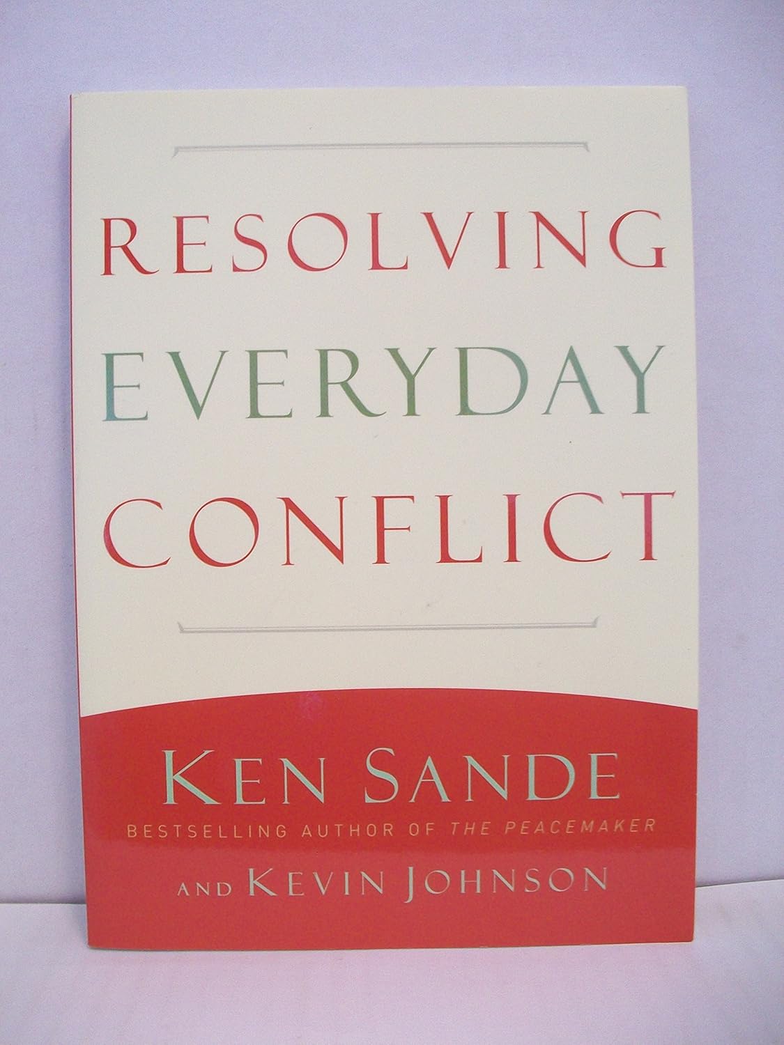 Resolving Everyday Conflict by Ken Sande & Kevin Johnson