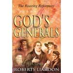 God's Generals, The Roaring Reformers by Roberts Liardon