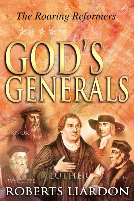 God's Generals, The Roaring Reformers by Roberts Liardon