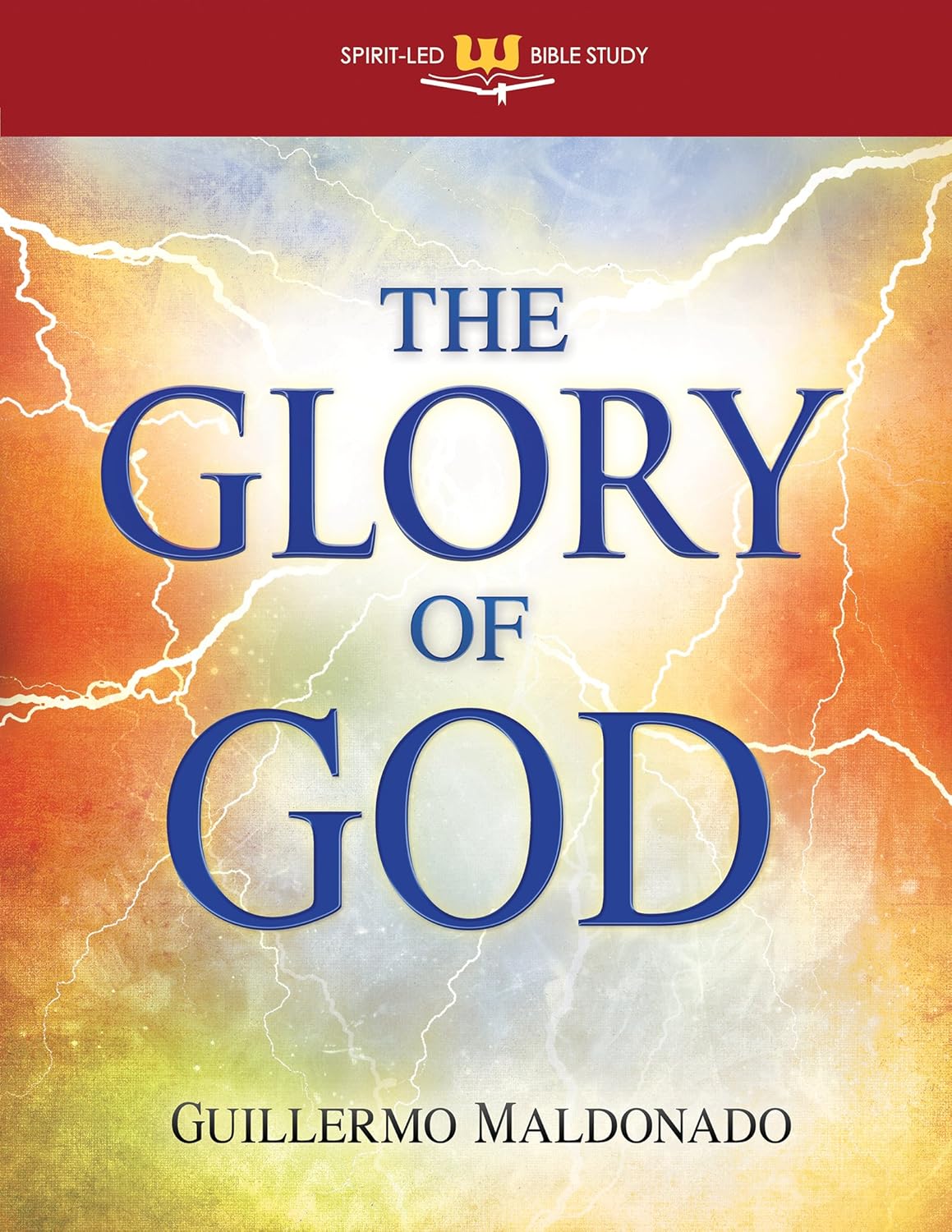 The Glory of God: Experience a Supernatural Encounter with His Presence (Spirit-Led Bible Study) by Guillermo Maldonado