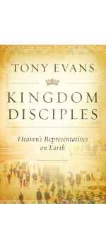 Kingdom Disciples, Heaven's Representatives on Earth by Tony Evans