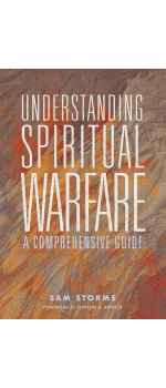 Understanding Spiritual Warfare: A Comprehensive Guide by Sam Storms