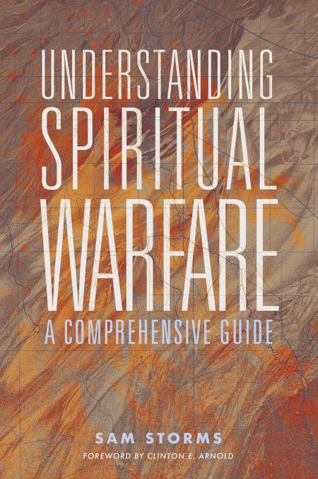Understanding Spiritual Warfare: A Comprehensive Guide by Sam Storms