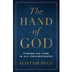 The Hand of God: Finding His Care in All Circumstances by Alistair Begg