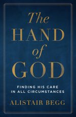 The Hand of God: Finding His Care in All Circumstances by Alistair Begg
