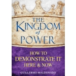 The Kingdom of Power: How to Demonstrate It Here and Now by Guillermo Maldonado The Kingdom of Power: How to Demonstrate It Here and Now by Guillermo Maldonado