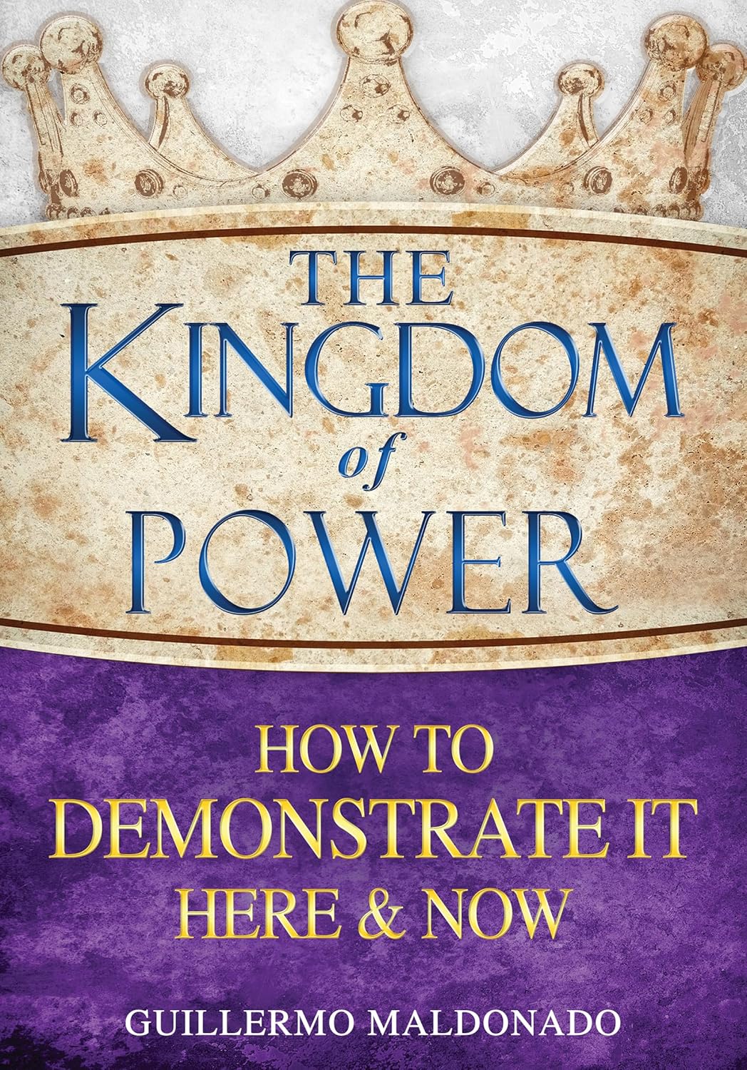 The Kingdom of Power: How to Demonstrate It Here and Now by Guillermo Maldonado The Kingdom of Power: How to Demonstrate It Here and Now by Guillermo Maldonado