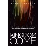 Kingdom Come, Why We Must Give Up Our Obsession with Fixing the Church--and What We Should Do Instead by Reggie McNeal