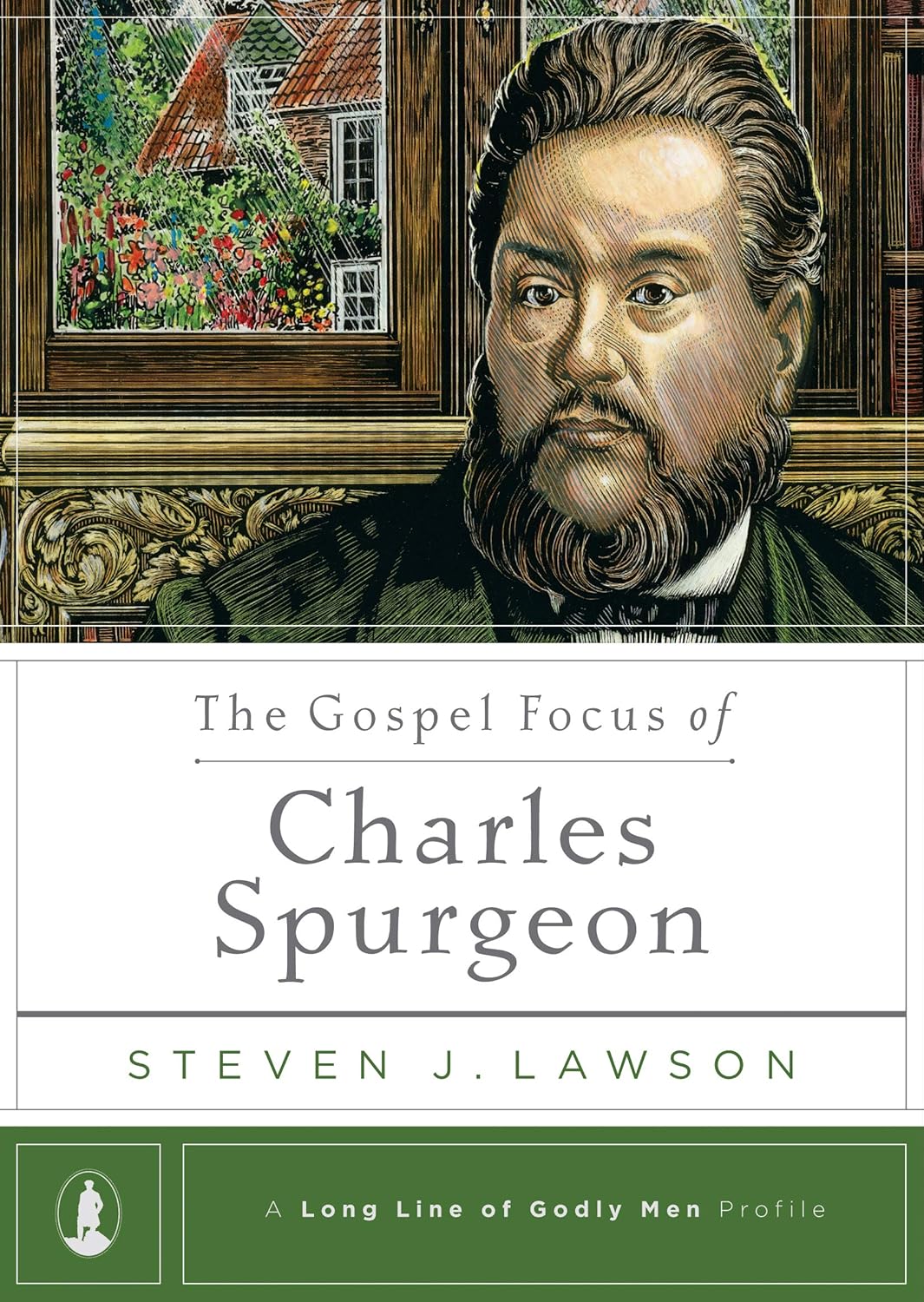 The Gospel Focus of Charles Spurgeon by Steven J. Lawson