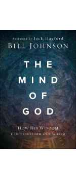 The Mind of God: How His Wisdom Can Transform Our World by Bill Johnson