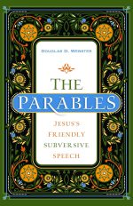 The Parables: Jesus's Friendly Subversive Speech by Douglas Webster