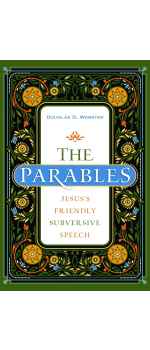 The Parables: Jesus's Friendly Subversive Speech by Douglas Webster