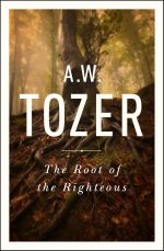 The Root of the Righteous by A. W. Tozer - Image 2