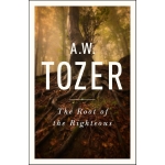 The Root of the Righteous by A. W. Tozer