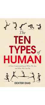 The Ten Types of Human: A New Understanding of Who We Are, and Who We Can Be by Dexter Dias