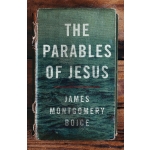 The Parables of Jesus by James Montgomery Boice