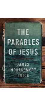 The Parables of Jesus by James Montgomery Boice